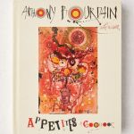 Appetites: A Cookbook By Anthony Bourdain & Laurie Woolever