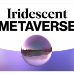 Iridescent Metaverse A study of the iridescence trend, an optical property put in relation to the Metaverse concept and all the industries that are entering Web3.0.