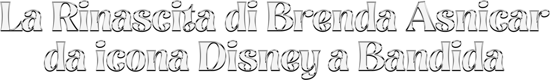 La rinascita di Brenda Asnicar da icona Disney a Bandida