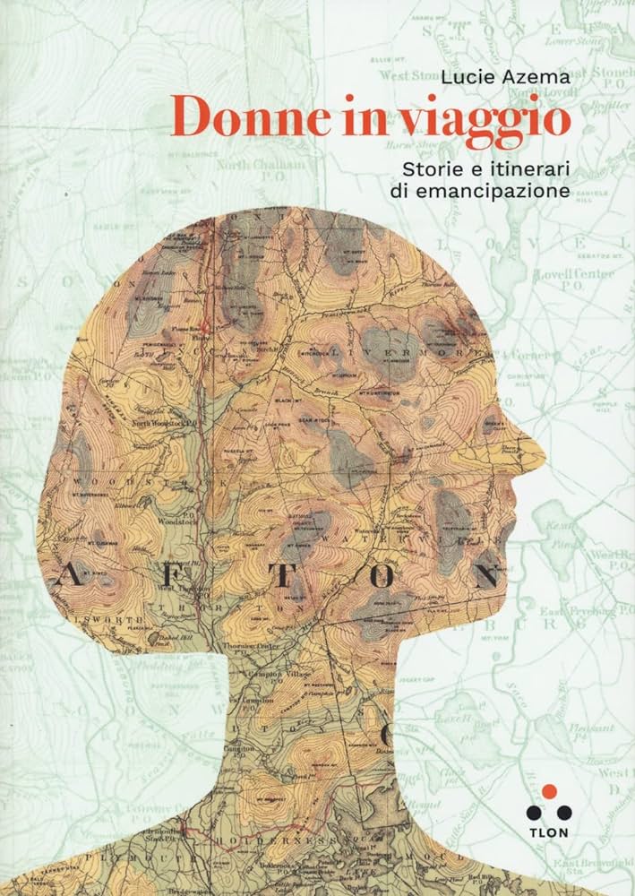 Donne in viaggio. Storie e itinerari di emancipazione - Lucie Azema