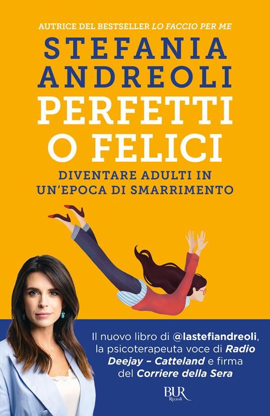Perfetti o felici. Diventare adulti in un'epoca di smarrimento - Stefania Andreoli