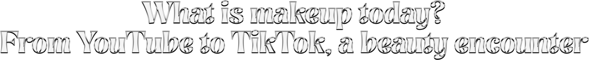 What is makeup today? From YouTube to TikTok, a beauty encounter