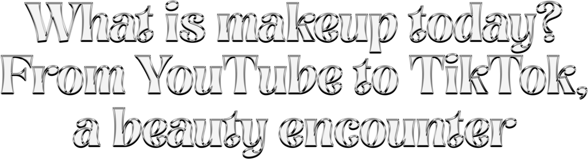 What is makeup today? From YouTube to TikTok, a beauty encounter
