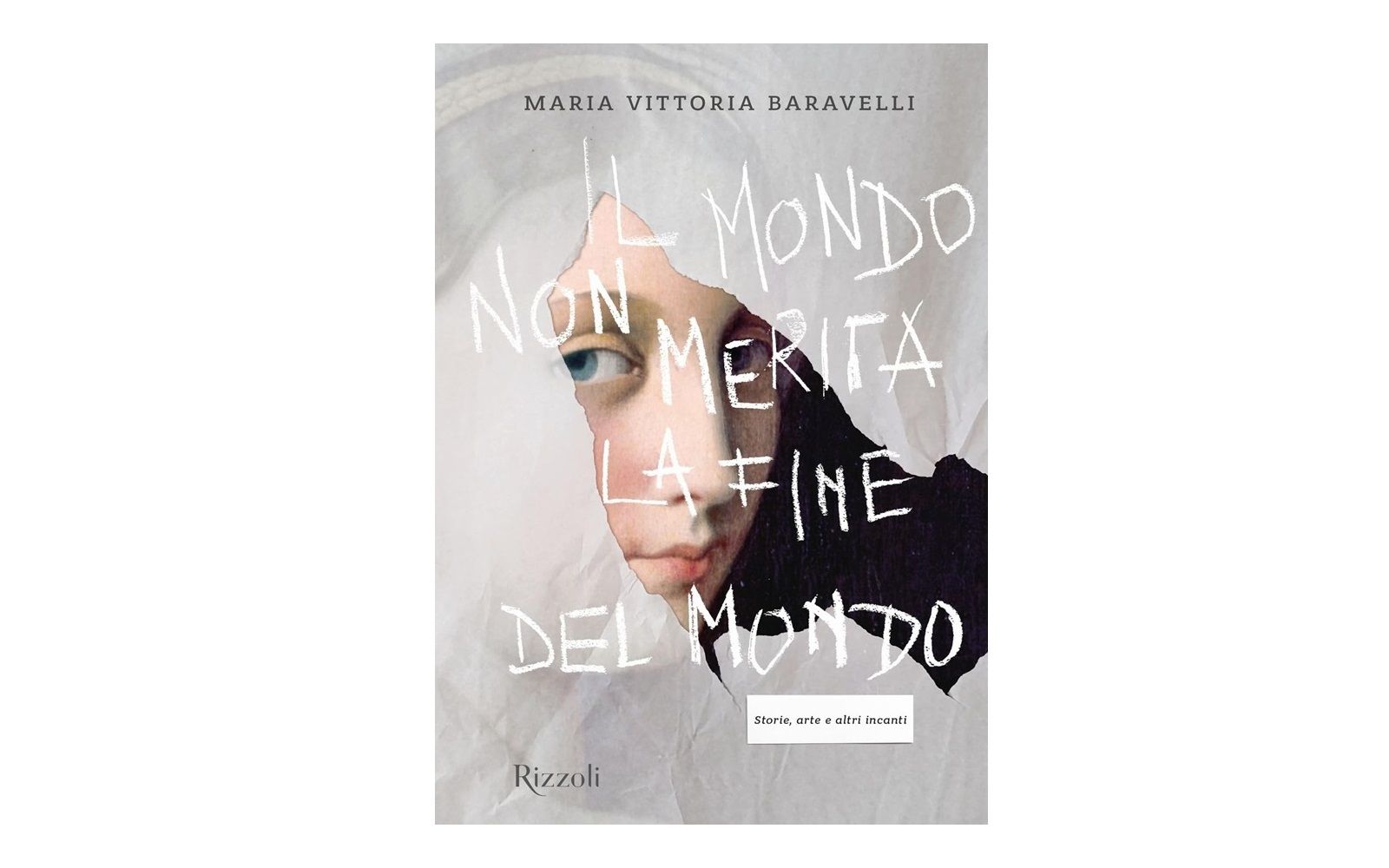 MARIA VITTORIA BARAVELLI - Il mondo non merita la fine del mondo. Storie, arte e altri incanti.