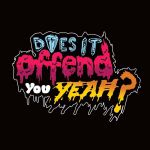 E non dite che non vi avevo avvisato: Does It Offend You ,Yeah?