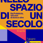 Rai Pubblicità presents Within the Space of a Century. Rai Pubblicità, 100 Years of History and Beyond The exhibition opening on April 10 at Triennale Milano