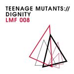 Teenage Mutants – Dignity Ep Out on Light My Fire now